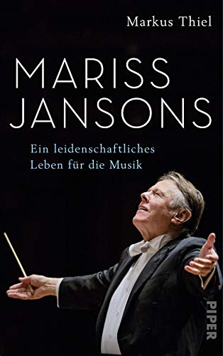 Mariss Jansons: Ein leidenschaftliches Leben für die Musik von PIPER